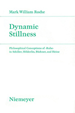 Dynamic Stillness: Philosophical Conceptions of Ruhe in Schiller, Hölderlin, Büchner, and Heine, Mark Roche